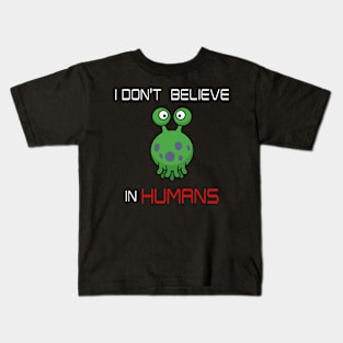 I Don't Believe in Humans - Sarcastic Alien - Funny UFO Kids T-Shirt